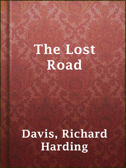 Title details for The Lost Road by Richard Harding Davis - Available